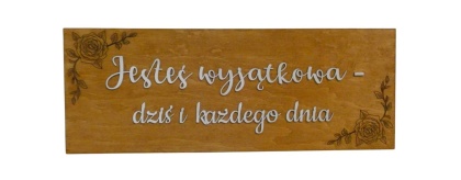 Tabliczka " Jesteś wyjątkowa - dziś i każdego dnia " - Koniak