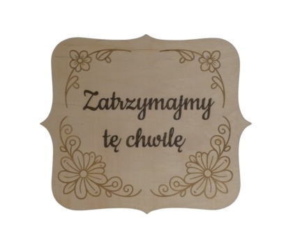 Tabliczka " Zatrzymajmy tę chwilę " - Naturalna